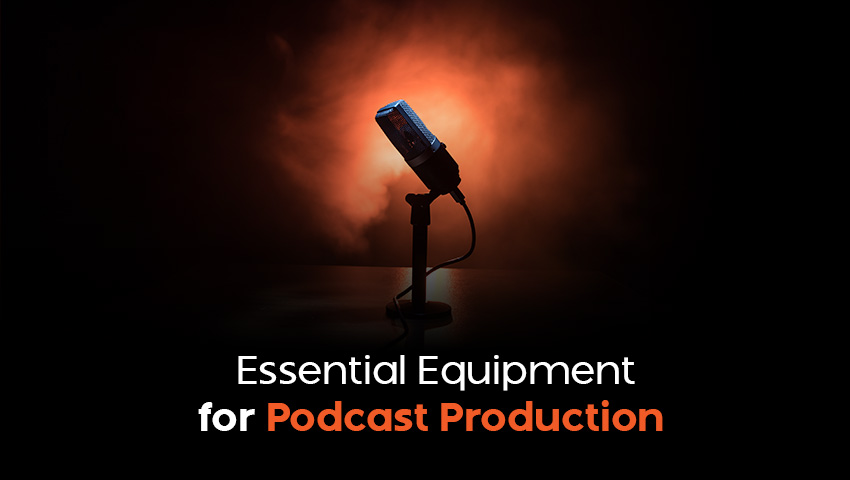 Essential Equipment for Podcast Production: A Comprehensive Guide