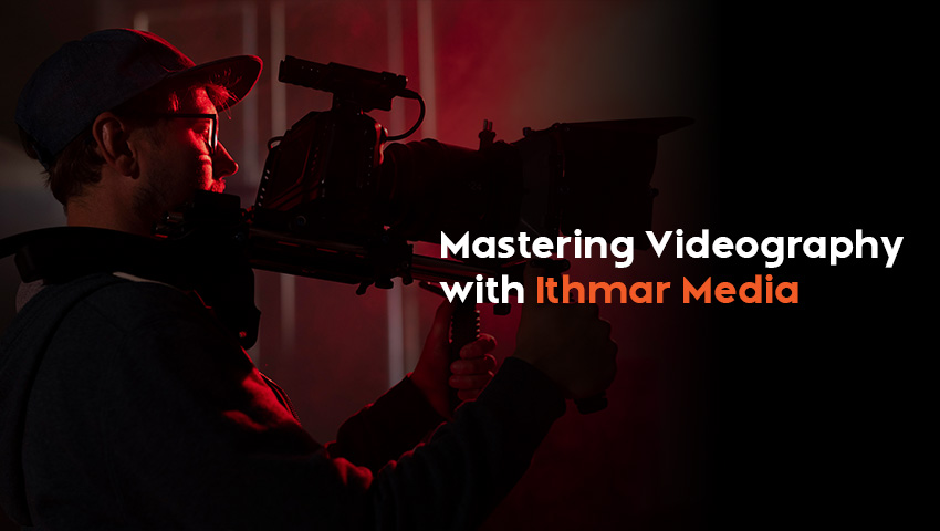 Mastering Videography with Ithmar Media